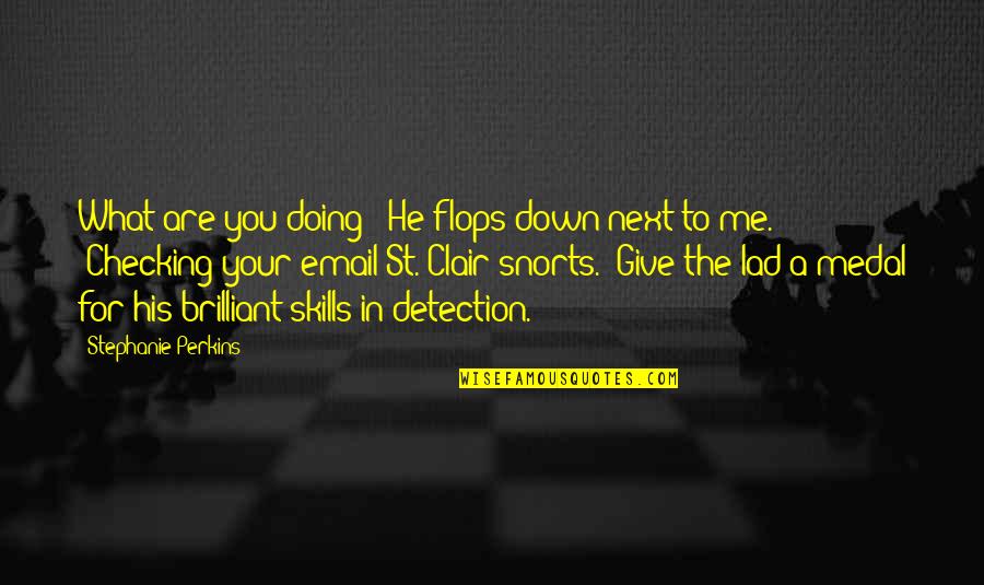Next Level Ministry Quotes By Stephanie Perkins: What are you doing?" He flops down next
