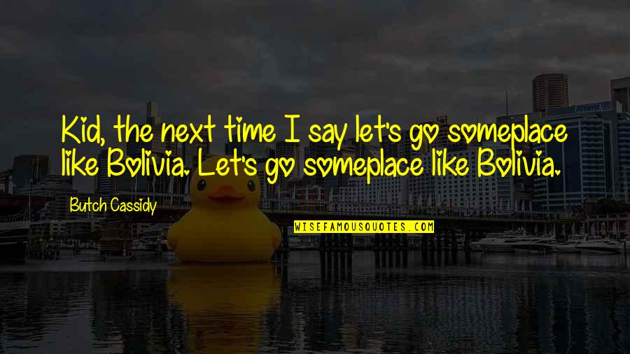 Next Time Quotes By Butch Cassidy: Kid, the next time I say let's go