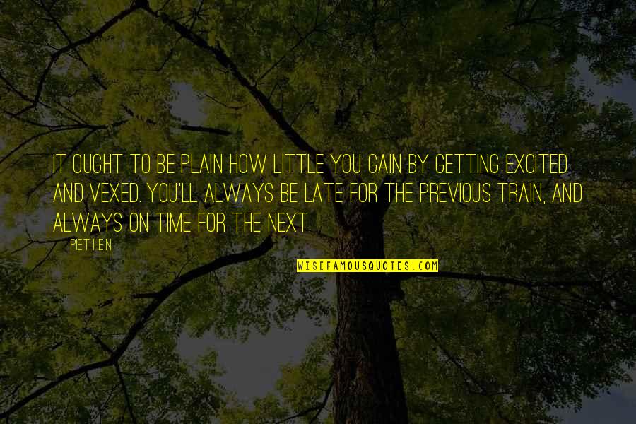 Next Time Quotes By Piet Hein: It ought to be plain how little you