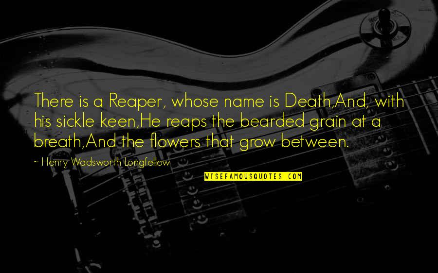 Neylon Excavating Quotes By Henry Wadsworth Longfellow: There is a Reaper, whose name is Death,And,