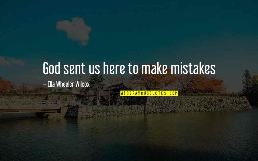 Nfl Kicker Quotes By Ella Wheeler Wilcox: God sent us here to make mistakes