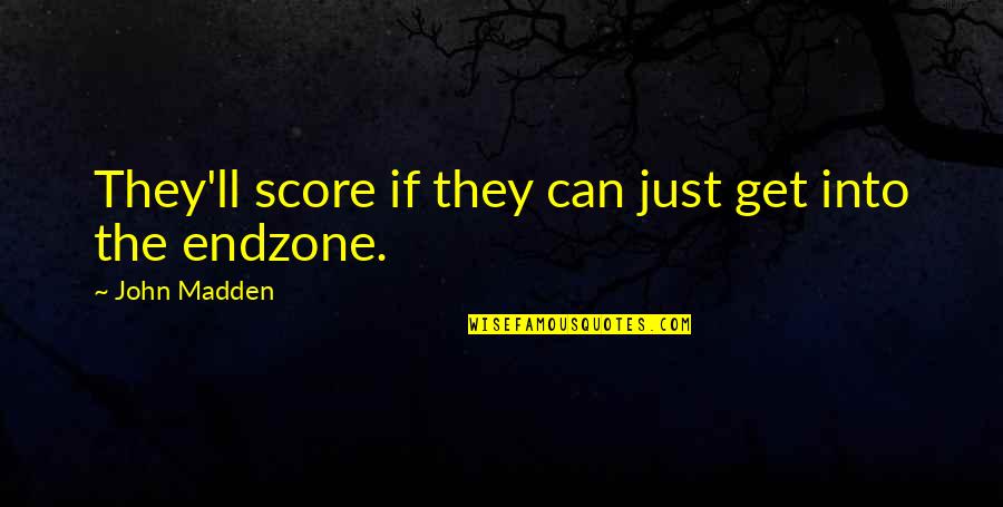 Nfl Quotes By John Madden: They'll score if they can just get into