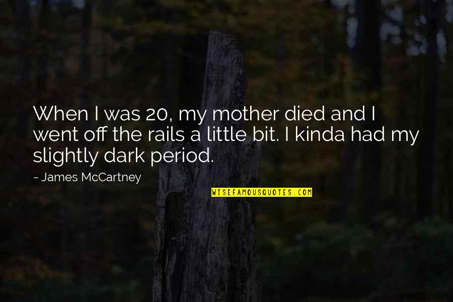 Ngalem Quotes By James McCartney: When I was 20, my mother died and