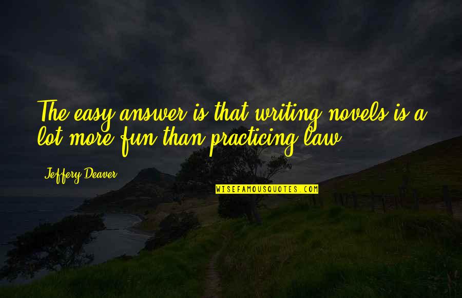 Ngalem Quotes By Jeffery Deaver: The easy answer is that writing novels is