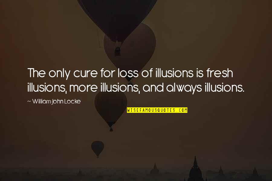 Ngalem Quotes By William John Locke: The only cure for loss of illusions is