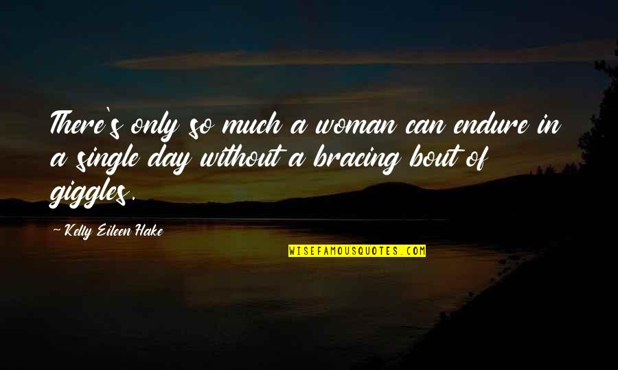 Ngalen Quotes By Kelly Eileen Hake: There's only so much a woman can endure