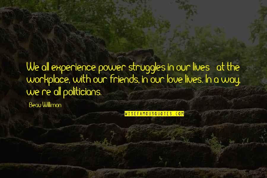 Ngoc Akali Quotes By Beau Willimon: We all experience power struggles in our lives