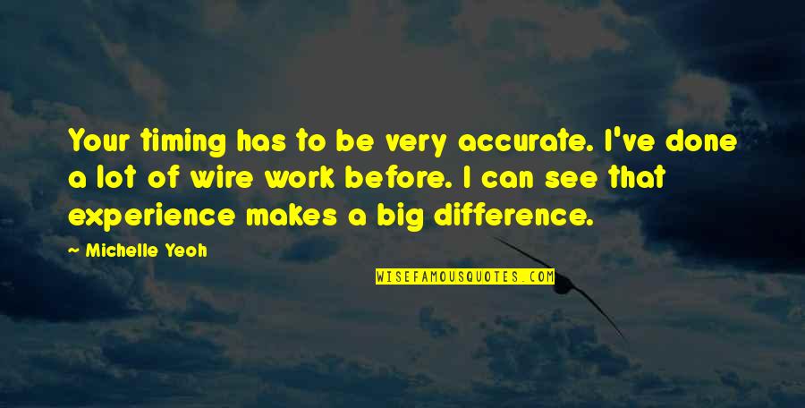 Ngono Kali Quotes By Michelle Yeoh: Your timing has to be very accurate. I've