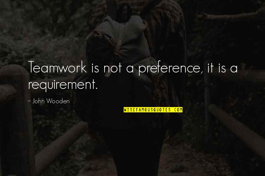 Nguyen Van Thuan Quotes By John Wooden: Teamwork is not a preference, it is a