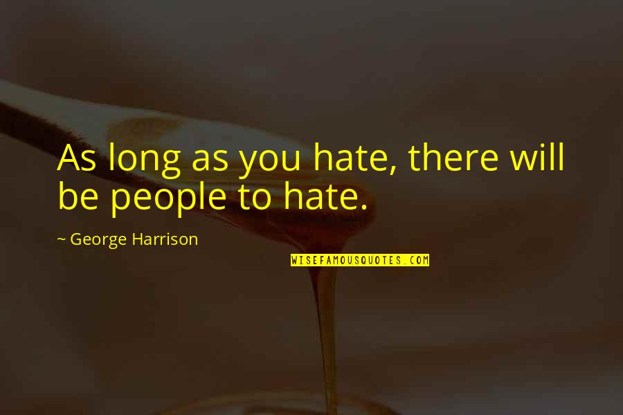 Ngwenya Brothers Quotes By George Harrison: As long as you hate, there will be