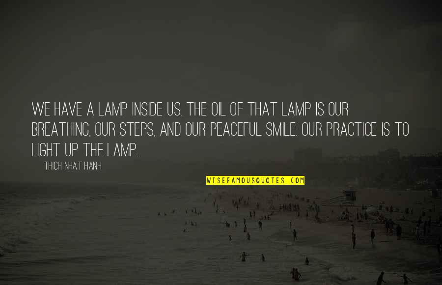 Nhat Quotes By Thich Nhat Hanh: We have a lamp inside us. The oil