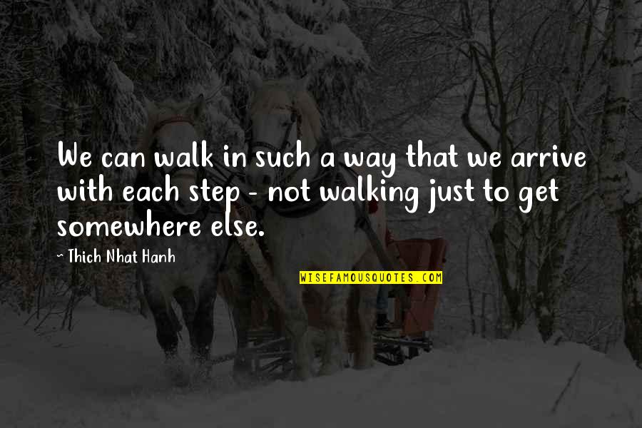 Nhat Quotes By Thich Nhat Hanh: We can walk in such a way that