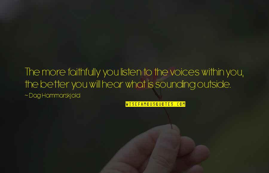 Nhialic Quotes By Dag Hammarskjold: The more faithfully you listen to the voices