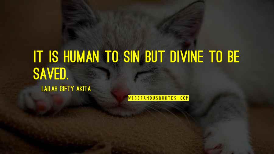 Nhlapo Sgegede Quotes By Lailah Gifty Akita: It is human to sin but divine to