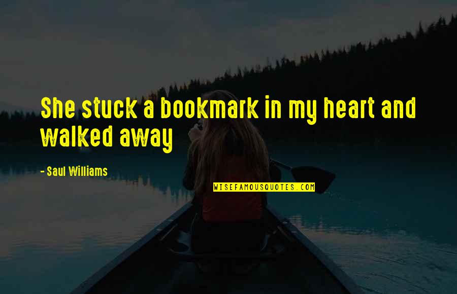 Nhls Vacancies Quotes By Saul Williams: She stuck a bookmark in my heart and