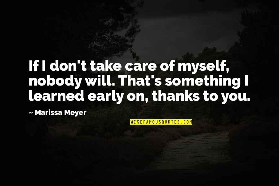 Nht Boyz Quotes By Marissa Meyer: If I don't take care of myself, nobody