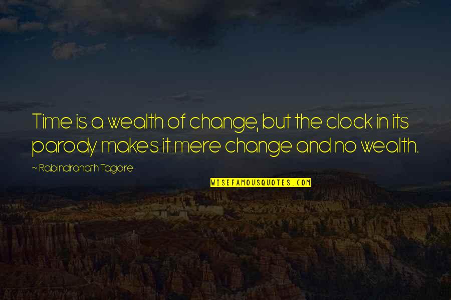 Nhung Thang Quotes By Rabindranath Tagore: Time is a wealth of change, but the