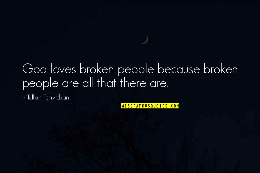 Niacinamide Quotes By Tullian Tchividjian: God loves broken people because broken people are