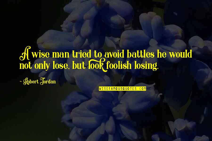 Niakiani Quotes By Robert Jordan: A wise man tried to avoid battles he
