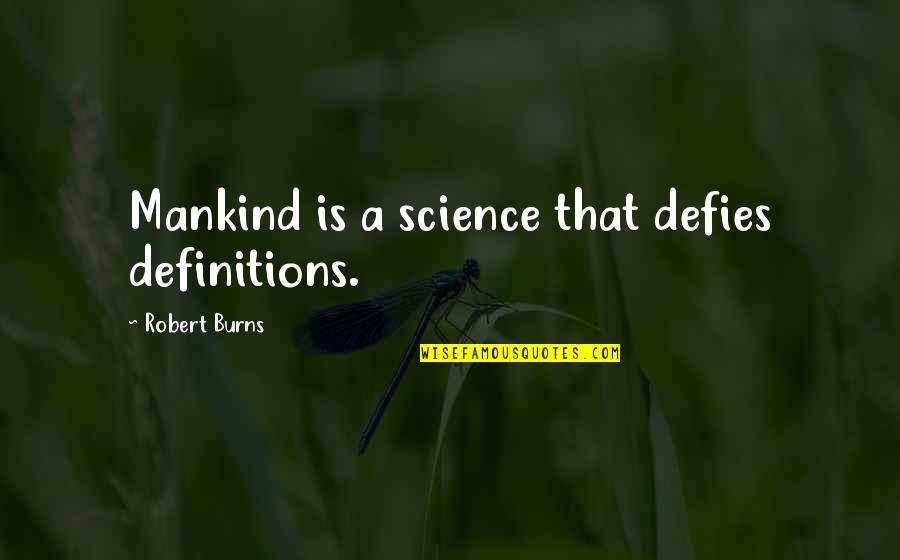 Niamah Quotes By Robert Burns: Mankind is a science that defies definitions.