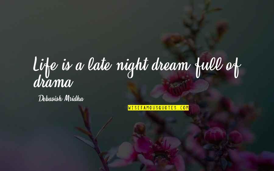 Nibblers For Cutting Quotes By Debasish Mridha: Life is a late night dream full of