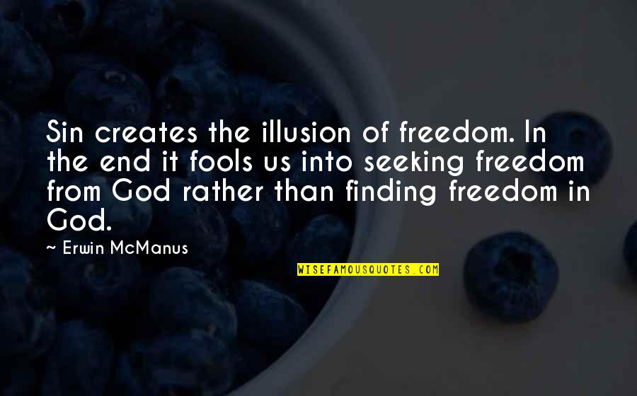 Nibblers For Cutting Quotes By Erwin McManus: Sin creates the illusion of freedom. In the
