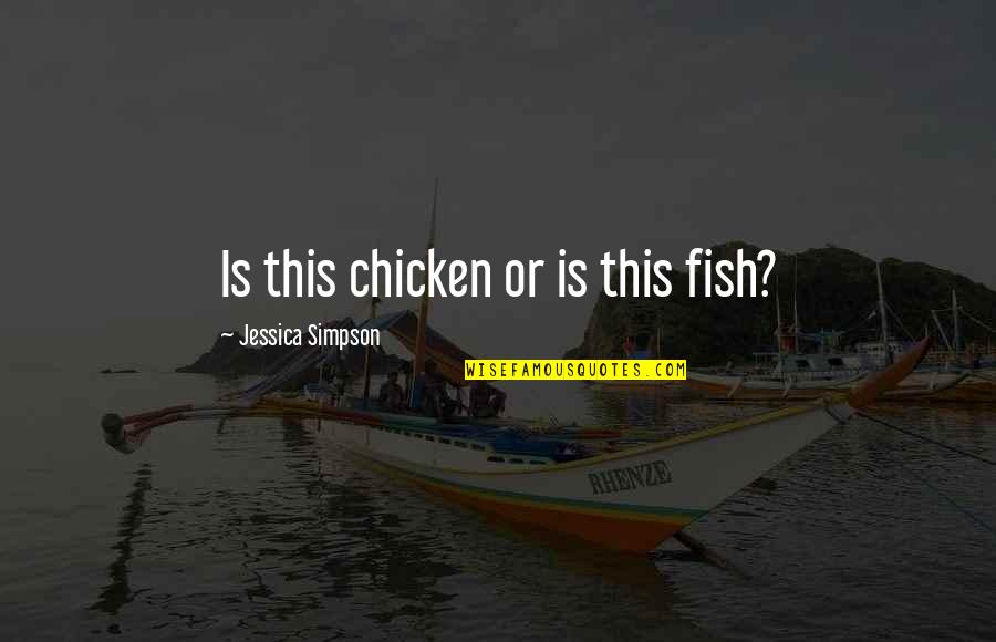 Nibblers For Cutting Quotes By Jessica Simpson: Is this chicken or is this fish?