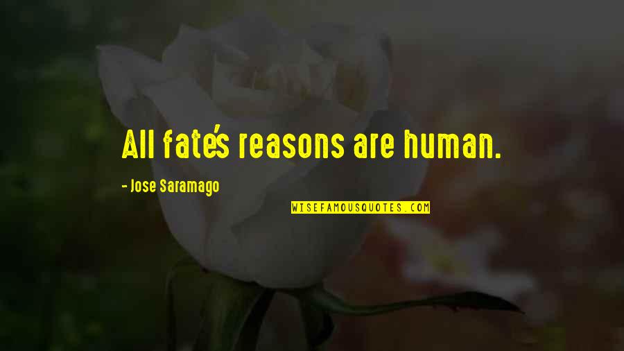 Niblets Quotes By Jose Saramago: All fate's reasons are human.