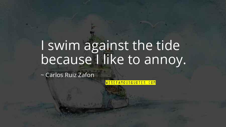 Nicatributos Quotes By Carlos Ruiz Zafon: I swim against the tide because I like