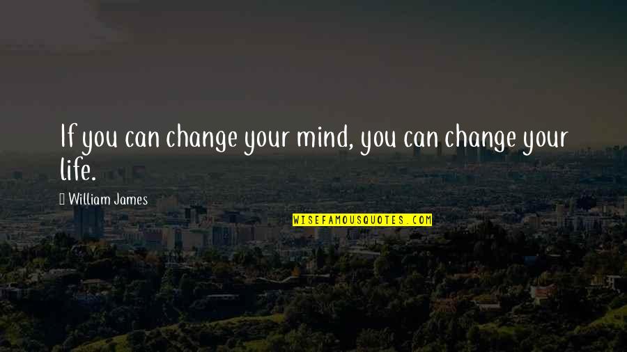 Nicatributos Quotes By William James: If you can change your mind, you can