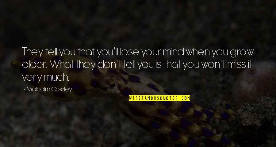 Nicchia Frascati Quotes By Malcolm Cowley: They tell you that you'll lose your mind