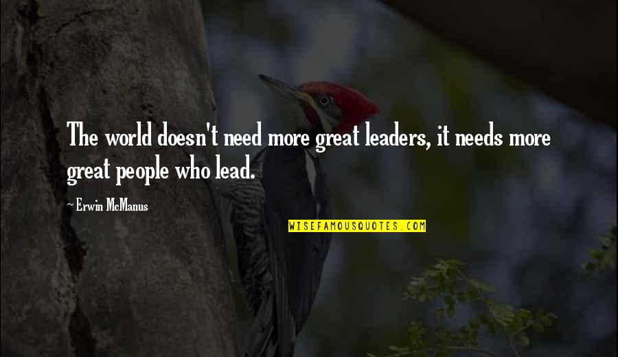 Niccolo Machiavelli Quote Quotes By Erwin McManus: The world doesn't need more great leaders, it