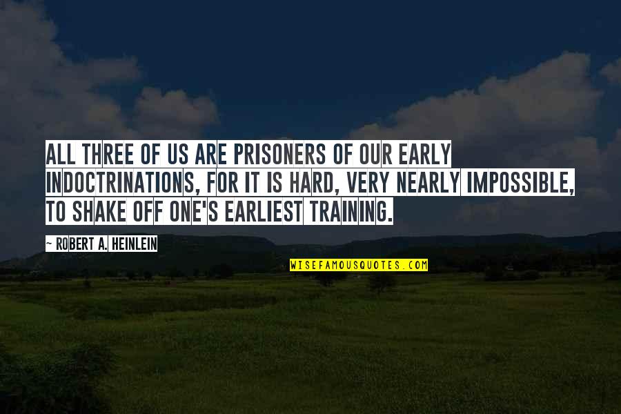 Niccolo Machiavelli Quote Quotes By Robert A. Heinlein: All three of us are prisoners of our