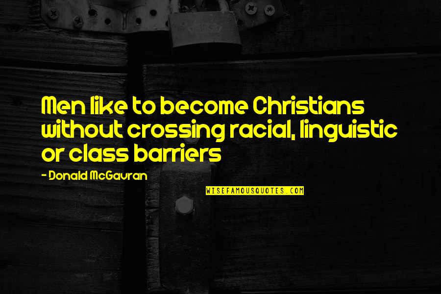 Nice Body Quotes By Donald McGavran: Men like to become Christians without crossing racial,