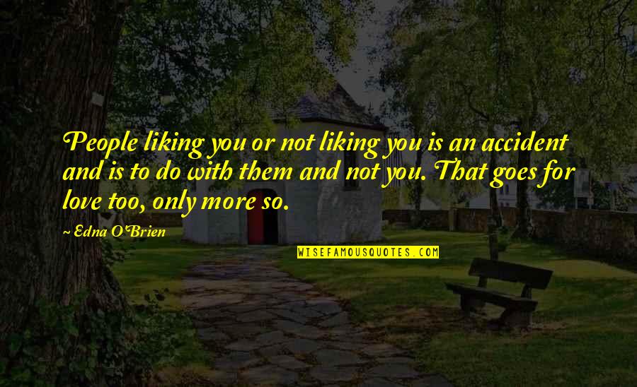 Nice Dream Smp Quotes By Edna O'Brien: People liking you or not liking you is