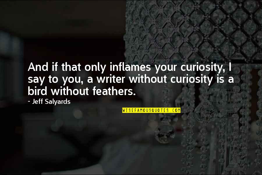 Nice Good Looking Quotes By Jeff Salyards: And if that only inflames your curiosity, I