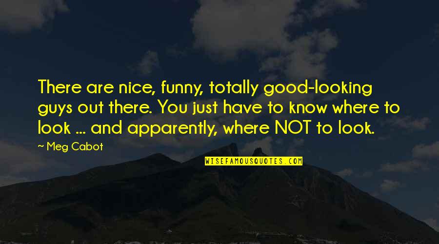 Nice Good Looking Quotes By Meg Cabot: There are nice, funny, totally good-looking guys out