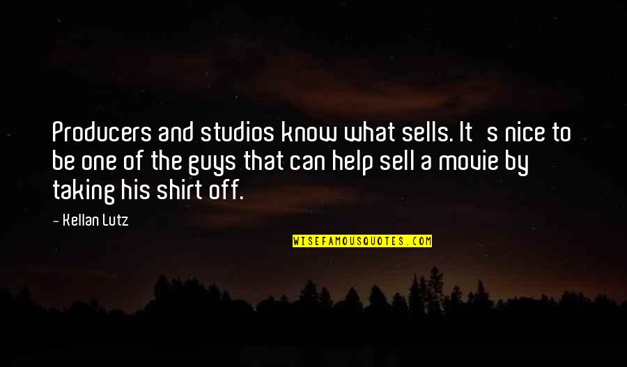 Nice Guys Quotes By Kellan Lutz: Producers and studios know what sells. It's nice