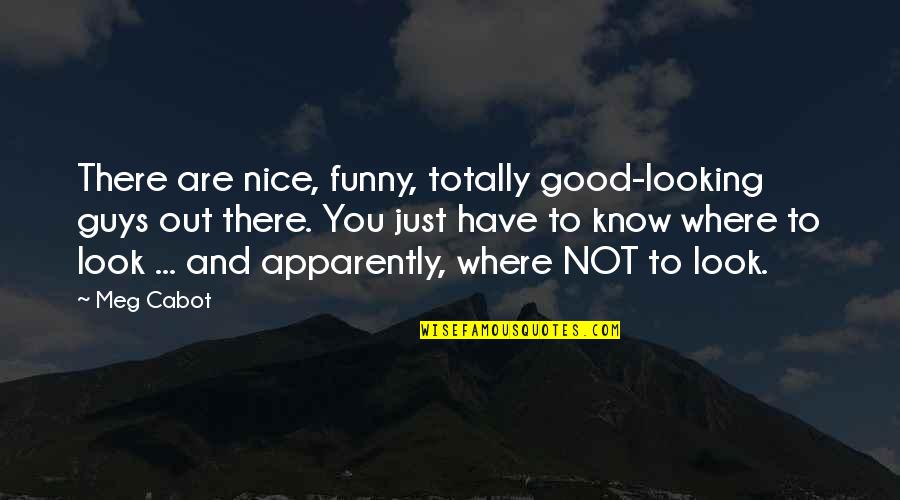 Nice Guys Quotes By Meg Cabot: There are nice, funny, totally good-looking guys out