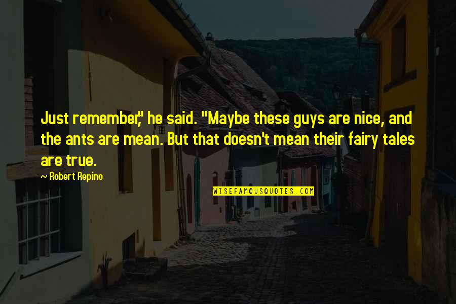 Nice Guys Quotes By Robert Repino: Just remember," he said. "Maybe these guys are