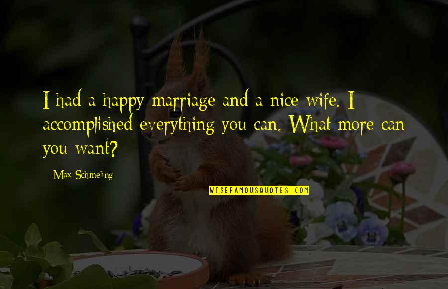 Nice Wife Quotes By Max Schmeling: I had a happy marriage and a nice