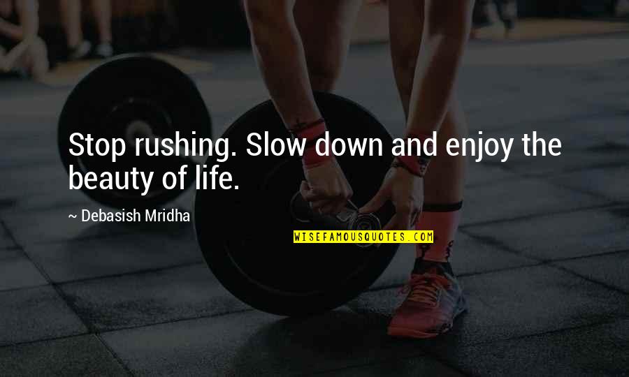 Nicewonder Productions Quotes By Debasish Mridha: Stop rushing. Slow down and enjoy the beauty