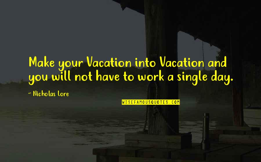 Nicholas Lore Quotes By Nicholas Lore: Make your Vacation into Vacation and you will