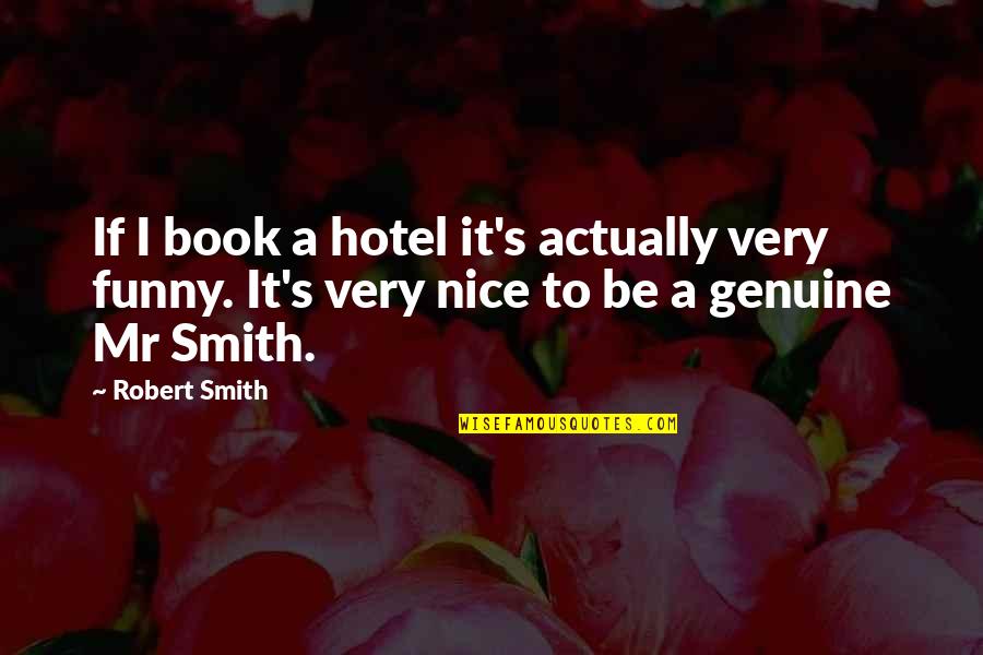 Nicholas Petricca Quotes By Robert Smith: If I book a hotel it's actually very