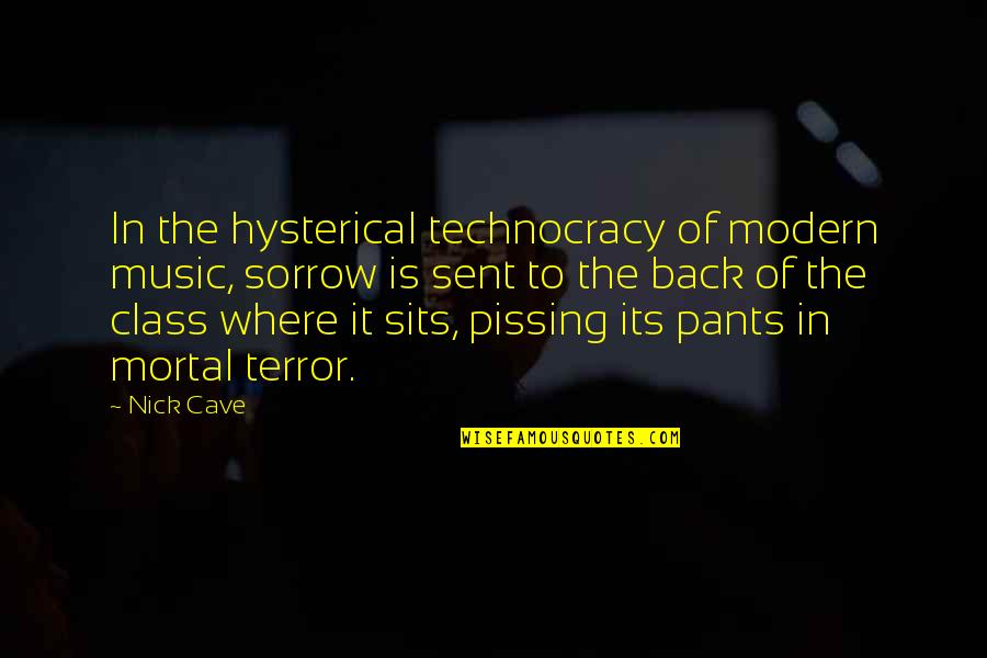 Nick Cave Quotes By Nick Cave: In the hysterical technocracy of modern music, sorrow