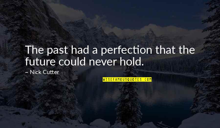 Nick Cutter Quotes By Nick Cutter: The past had a perfection that the future