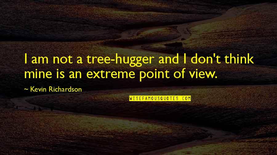 Nick Frost Funny Quotes By Kevin Richardson: I am not a tree-hugger and I don't