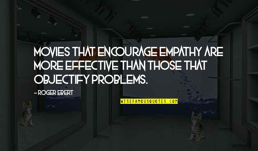 Nick Frost Funny Quotes By Roger Ebert: Movies that encourage empathy are more effective than