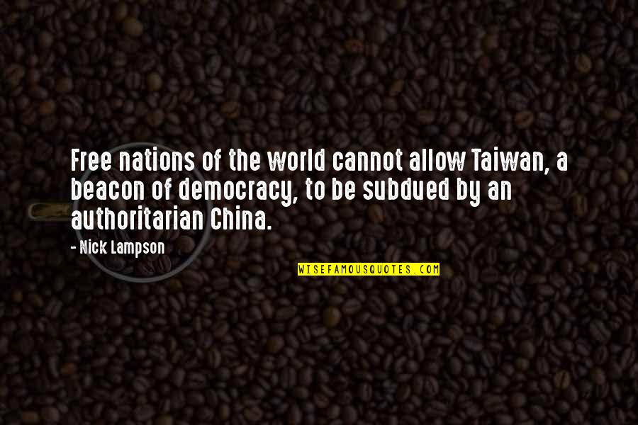 Nick Lampson Quotes By Nick Lampson: Free nations of the world cannot allow Taiwan,