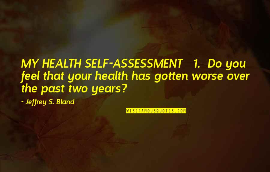 Nick Miller Mars Landing Quotes By Jeffrey S. Bland: MY HEALTH SELF-ASSESSMENT 1. Do you feel that